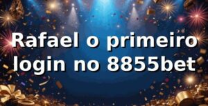 Rafael, o primeiro login no 8855bet 🎰