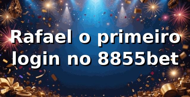 Rafael, o primeiro login no 8855bet 🎰